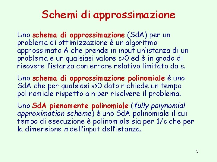 Schemi di approssimazione Uno schema di approssimazione (Sd. A) per un problema di ottimizzazione