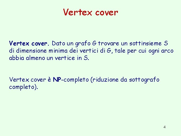 Vertex cover. Dato un grafo G trovare un sottinsieme S di dimensione minima dei