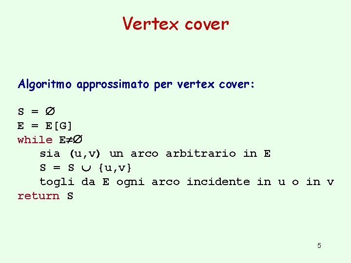 Vertex cover Algoritmo approssimato per vertex cover: S = E = E[G] while E