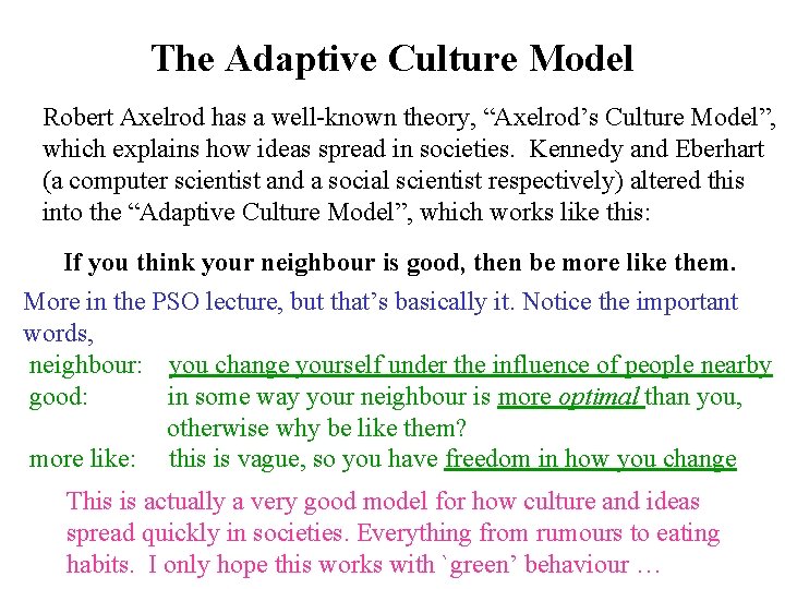 The Adaptive Culture Model Robert Axelrod has a well-known theory, “Axelrod’s Culture Model”, which