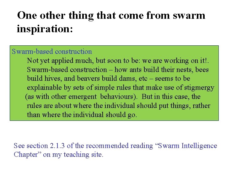 One other thing that come from swarm inspiration: Swarm-based construction Not yet applied much,