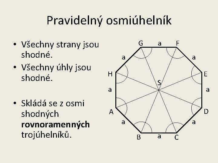 Pravidelný osmiúhelník • Všechny strany jsou shodné. • Všechny úhly jsou shodné. G F