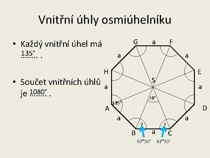 Vnitřní úhly osmiúhelníku G • Každý vnitřní úhel má 135° ……. . . a