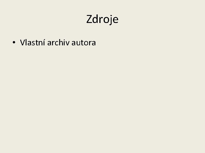 Zdroje • Vlastní archiv autora 