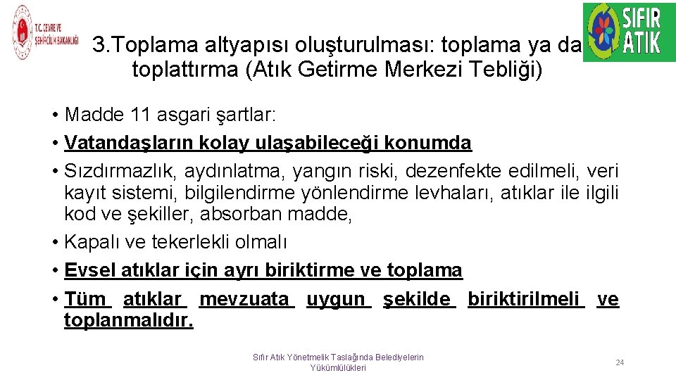 3. Toplama altyapısı oluşturulması: toplama ya da toplattırma (Atık Getirme Merkezi Tebliği) • Madde