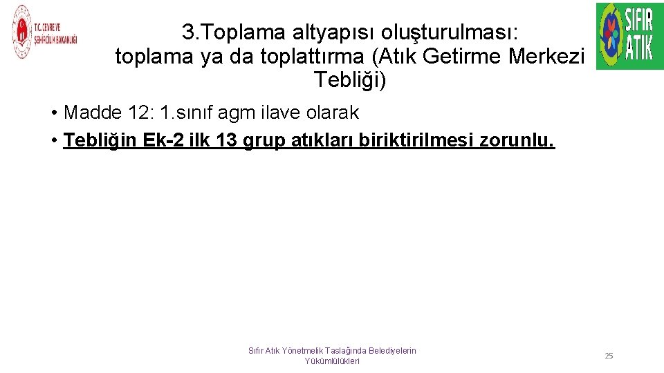 3. Toplama altyapısı oluşturulması: toplama ya da toplattırma (Atık Getirme Merkezi Tebliği) • Madde