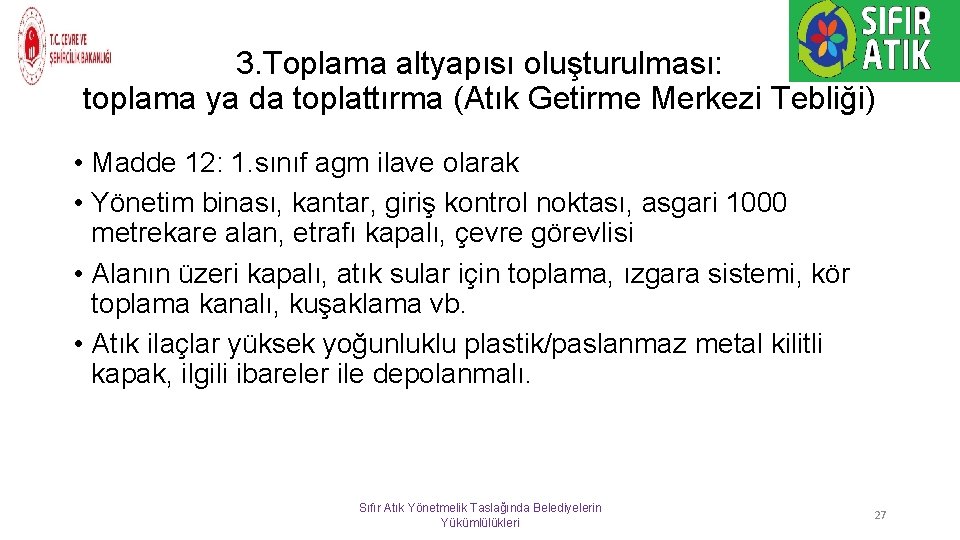 3. Toplama altyapısı oluşturulması: toplama ya da toplattırma (Atık Getirme Merkezi Tebliği) • Madde