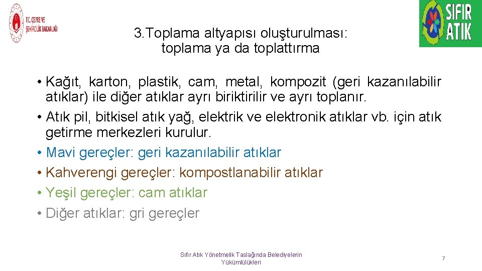 3. Toplama altyapısı oluşturulması: toplama ya da toplattırma • Kağıt, karton, plastik, cam, metal,