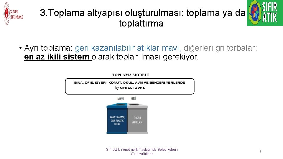 3. Toplama altyapısı oluşturulması: toplama ya da toplattırma • Ayrı toplama: geri kazanılabilir atıklar