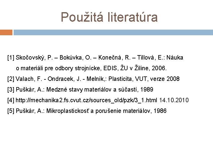Použitá literatúra [1] Skočovský, P. – Bokúvka, O. – Konečná, R. – Tillová, E.