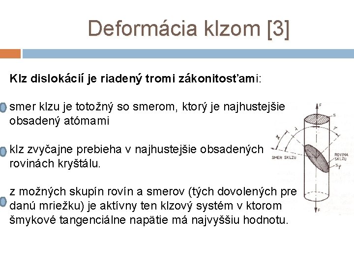 Deformácia klzom [3] Klz dislokácií je riadený tromi zákonitosťami: smer klzu je totožný so