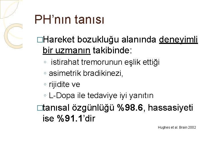 PH’nın tanısı �Hareket bozukluğu alanında deneyimli bir uzmanın takibinde: ◦ ◦ istirahat tremorunun eşlik