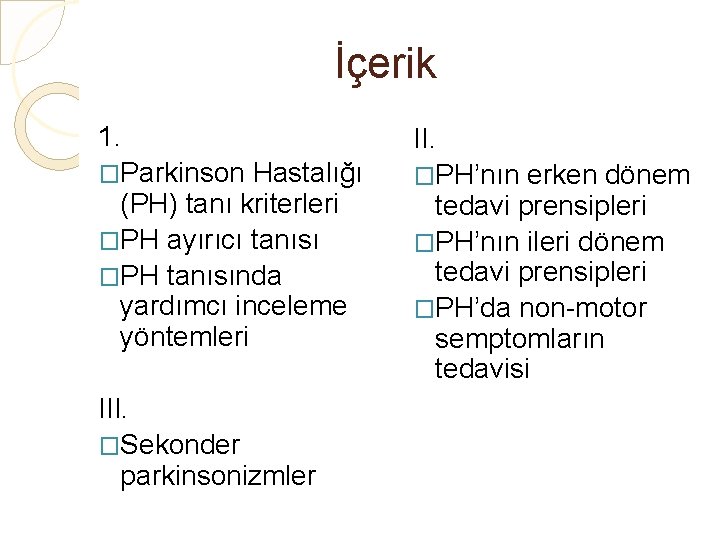 İçerik 1. �Parkinson Hastalığı (PH) tanı kriterleri �PH ayırıcı tanısı �PH tanısında yardımcı inceleme