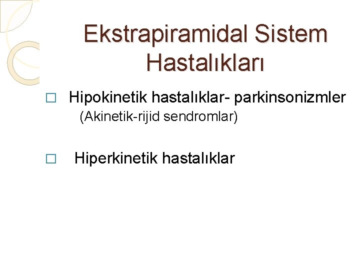 Ekstrapiramidal Sistem Hastalıkları � Hipokinetik hastalıklar- parkinsonizmler (Akinetik-rijid sendromlar) � Hiperkinetik hastalıklar 