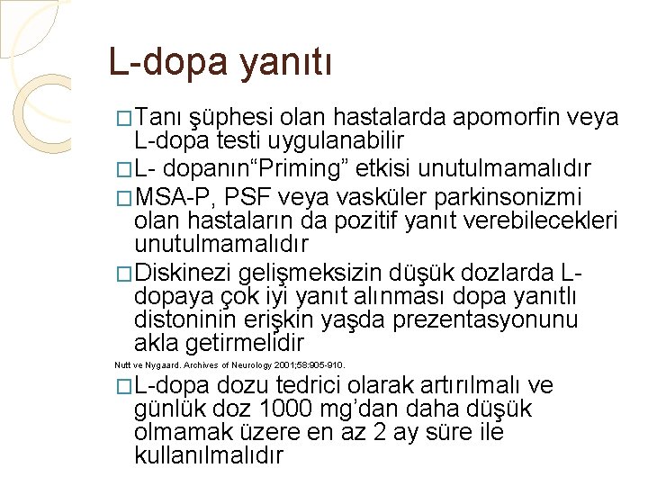 L-dopa yanıtı �Tanı şüphesi olan hastalarda apomorfin veya L-dopa testi uygulanabilir �L- dopanın“Priming” etkisi