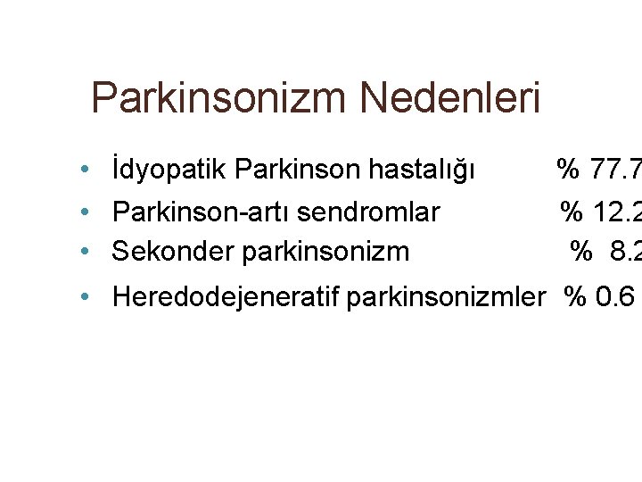 Parkinsonizm Nedenleri • İdyopatik Parkinson hastalığı % 77. 7 • Parkinson-artı sendromlar % 12.