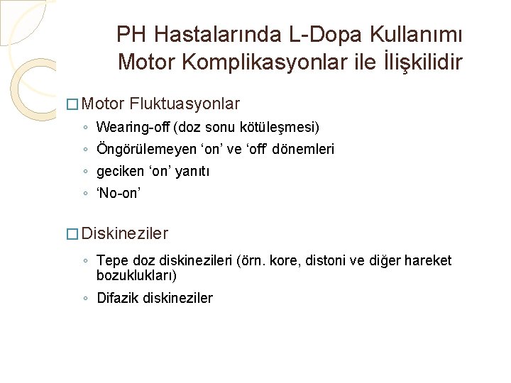 PH Hastalarında L-Dopa Kullanımı Motor Komplikasyonlar ile İlişkilidir � Motor Fluktuasyonlar ◦ Wearing-off (doz