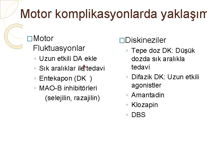 Motor komplikasyonlarda yaklaşım �Motor Fluktuasyonlar ◦ Uzun etkili DA ekle ◦ Sık aralıklar ile