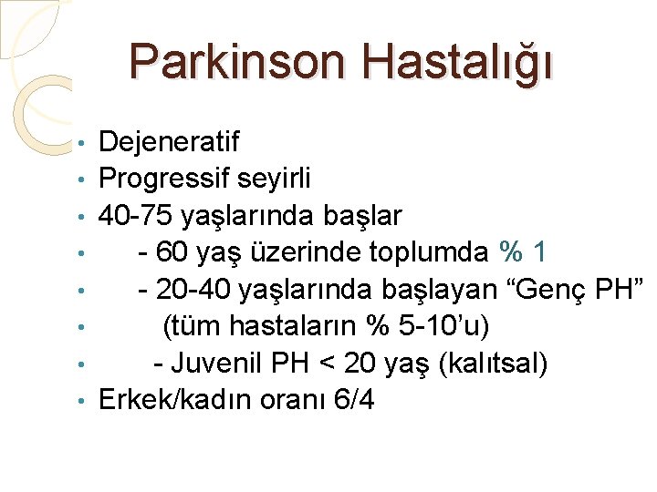 Parkinson Hastalığı • • Dejeneratif Progressif seyirli 40 -75 yaşlarında başlar - 60 yaş