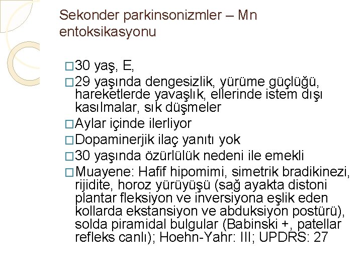 Sekonder parkinsonizmler – Mn entoksikasyonu � 30 yaş, E, � 29 yaşında dengesizlik, yürüme