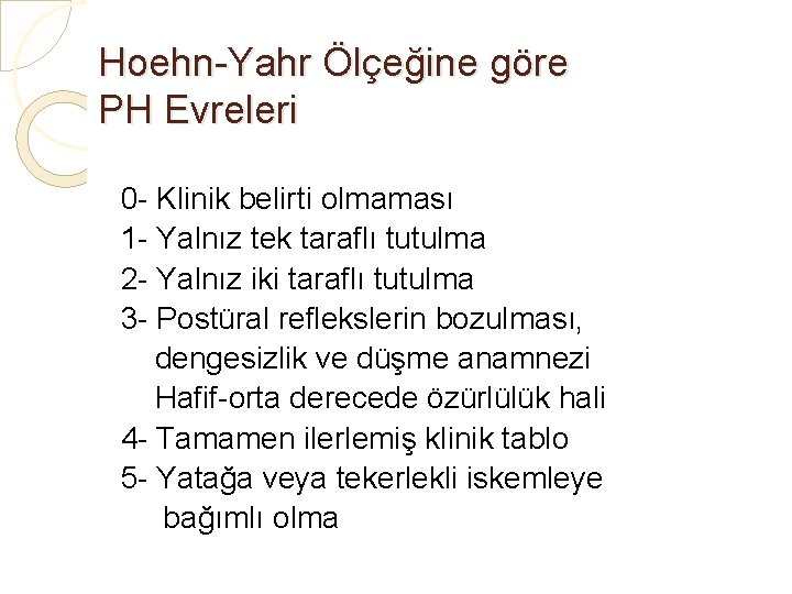 Hoehn-Yahr Ölçeğine göre PH Evreleri 0 - Klinik belirti olmaması 1 - Yalnız tek