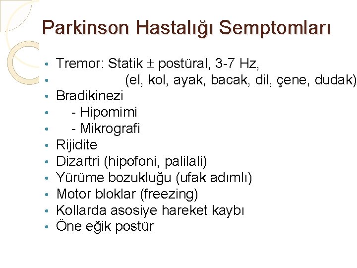 Parkinson Hastalığı Semptomları • • • Tremor: Statik postüral, 3 -7 Hz, (el, kol,