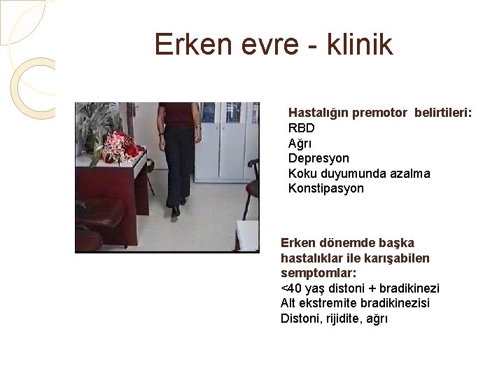 Erken evre - klinik Hastalığın premotor belirtileri: RBD Ağrı Depresyon Koku duyumunda azalma Konstipasyon