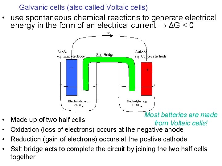 Galvanic cells (also called Voltaic cells) • use spontaneous chemical reactions to generate electrical