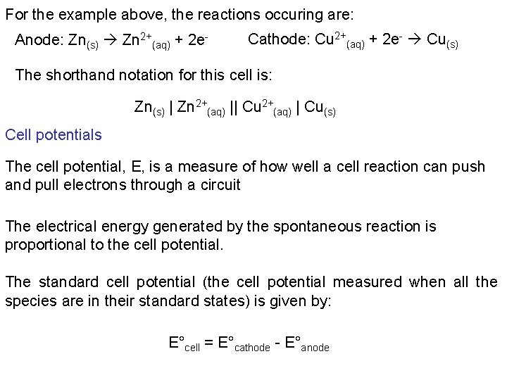 For the example above, the reactions occuring are: Anode: Zn(s) Zn 2+(aq) + 2