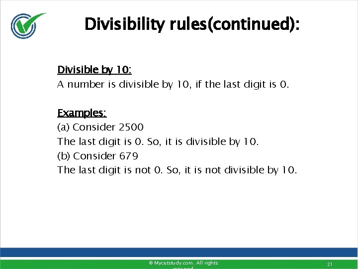 Divisibility rules(continued): Divisible by 10: A number is divisible by 10, if the last