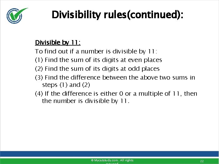 Divisibility rules(continued): Divisible by 11: To find out if a number is divisible by