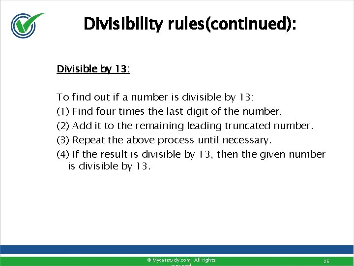 Divisibility rules(continued): Divisible by 13: To find out if a number is divisible by