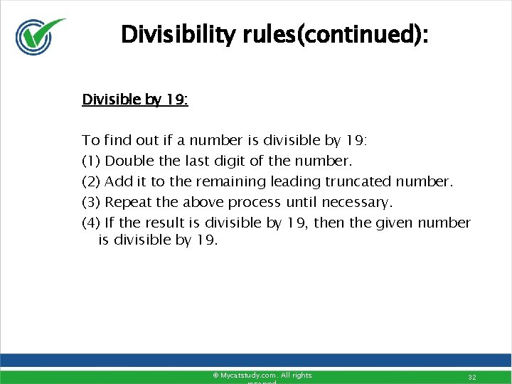 Divisibility rules(continued): Divisible by 19: To find out if a number is divisible by