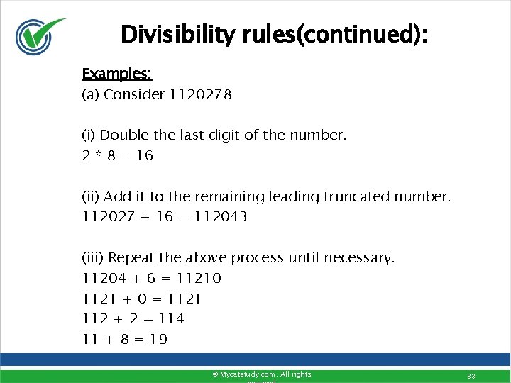 Divisibility rules(continued): Examples: (a) Consider 1120278 (i) Double the last digit of the number. Divisibility rules(continued): Examples: (a) Consider 1120278 (i) Double the last digit of the number.