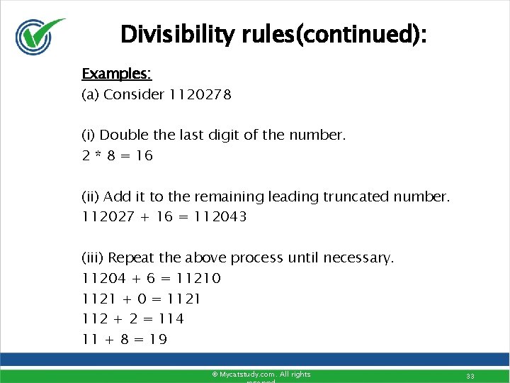 Divisibility rules(continued): Examples: (a) Consider 1120278 (i) Double the last digit of the number.