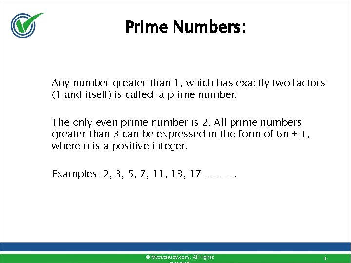 Prime Numbers: Any number greater than 1, which has exactly two factors (1 and