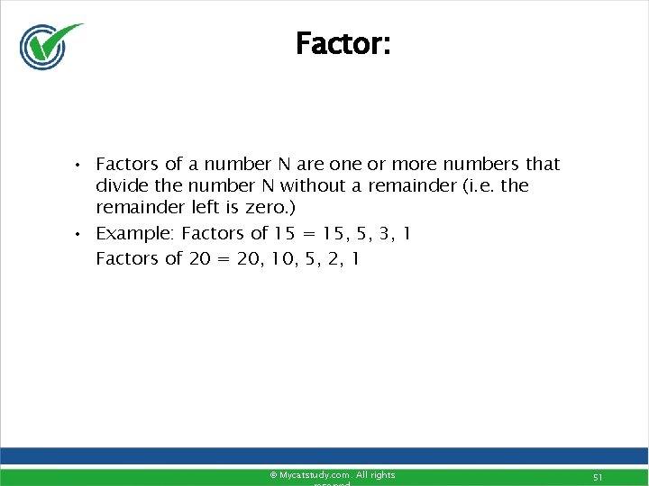 Factor: • Factors of a number N are one or more numbers that divide
