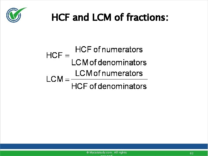 HCF and LCM of fractions: © Mycatstudy. com. All rights 62 HCF and LCM of fractions: © Mycatstudy. com. All rights 62