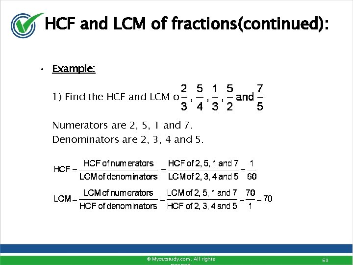 HCF and LCM of fractions(continued): • Example: 1) Find the HCF and LCM of