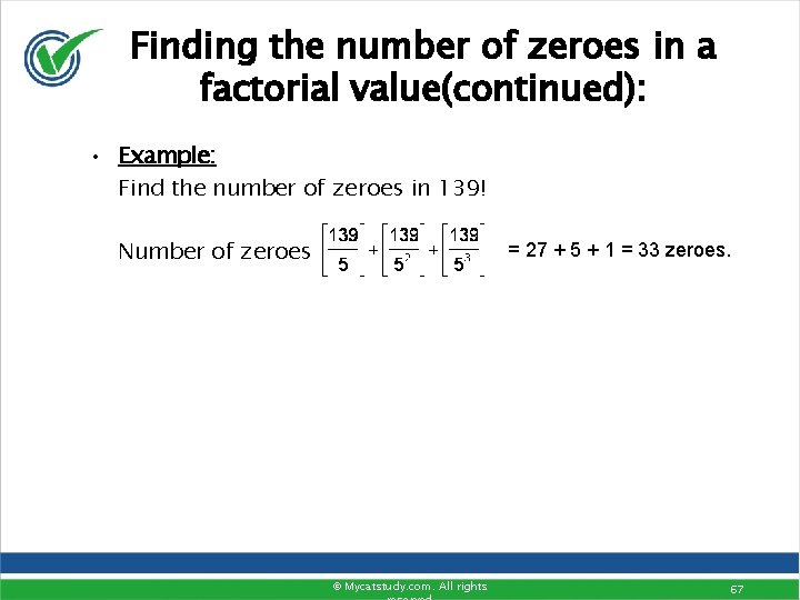 Finding the number of zeroes in a factorial value(continued): • Example: Find the number