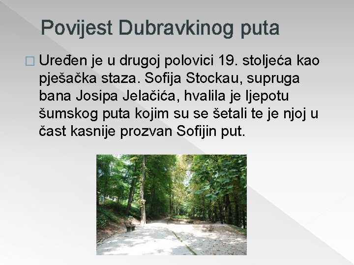 Povijest Dubravkinog puta � Uređen je u drugoj polovici 19. stoljeća kao pješačka staza.