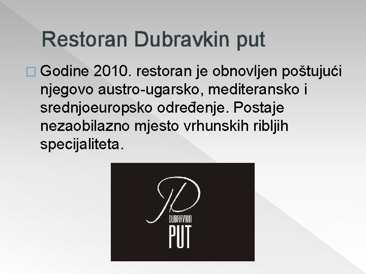 Restoran Dubravkin put � Godine 2010. restoran je obnovljen poštujući njegovo austro-ugarsko, mediteransko i