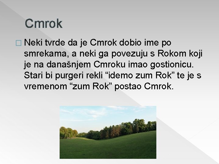 Cmrok � Neki tvrde da je Cmrok dobio ime po smrekama, a neki ga