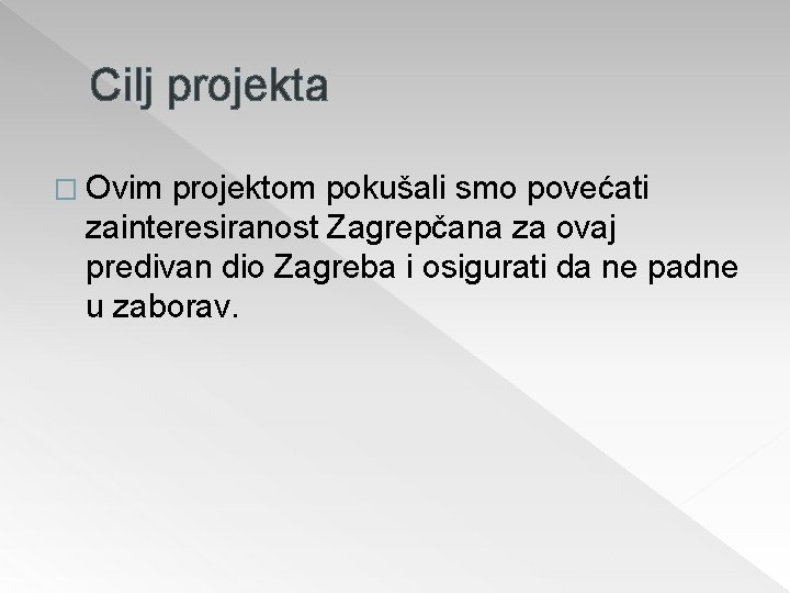 Cilj projekta � Ovim projektom pokušali smo povećati zainteresiranost Zagrepčana za ovaj predivan dio