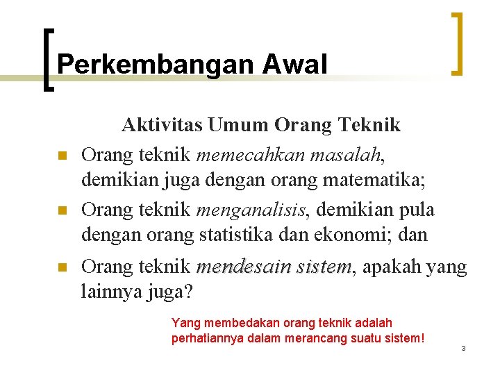 Perkembangan Awal n n n Aktivitas Umum Orang Teknik Orang teknik memecahkan masalah, demikian