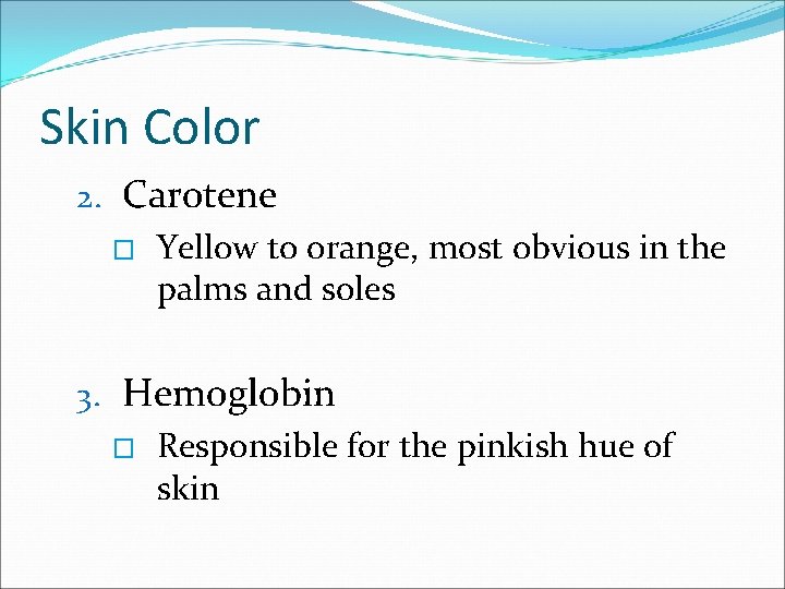 Skin Color 2. Carotene � Yellow to orange, most obvious in the palms and