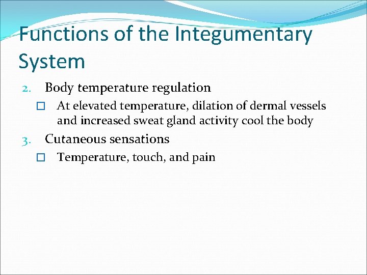 Functions of the Integumentary System 2. Body temperature regulation � 3. At elevated temperature,