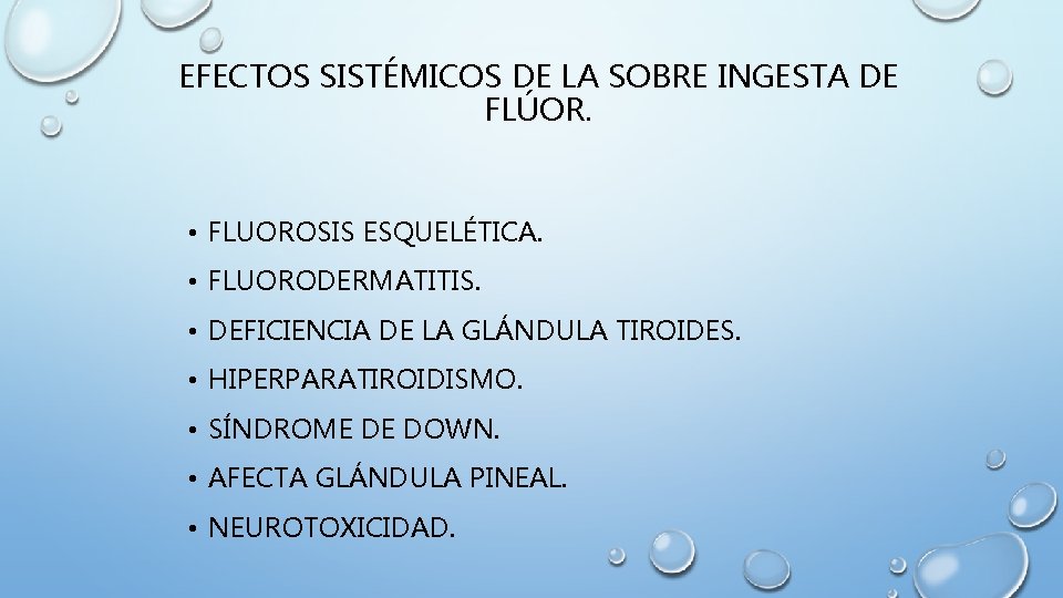 EFECTOS SISTÉMICOS DE LA SOBRE INGESTA DE FLÚOR. • FLUOROSIS ESQUELÉTICA. • FLUORODERMATITIS. •