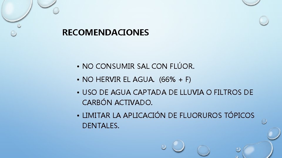 RECOMENDACIONES • NO CONSUMIR SAL CON FLÚOR. • NO HERVIR EL AGUA. (66% +