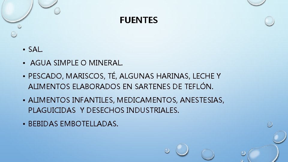 FUENTES • SAL. • AGUA SIMPLE O MINERAL. • PESCADO, MARISCOS, TÉ, ALGUNAS HARINAS,